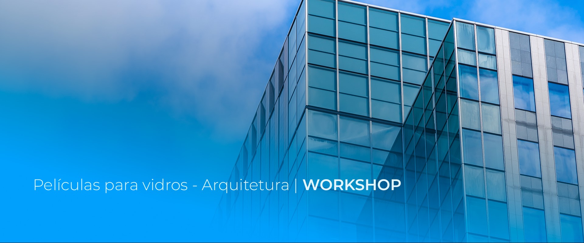 PELÍCULAS PARA VIDROS | ARQUITETURA – WORKSHOP (Iniciação)